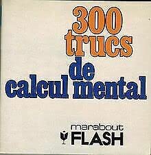 Trois cents trucs de calcul mental : pour développer l'esprit mathématique