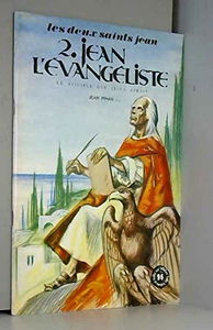 Les Deux Saints Jean : 02 : Saint Jean l'Evangéliste, le disciple que Jésus aimait