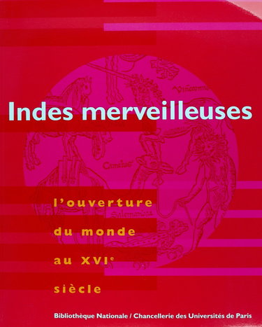 Couverture de INDES MERVEILLEUSES. L'ouverture au monde au XVIème siècle. Catalogue d'exposition par COLLECTIF