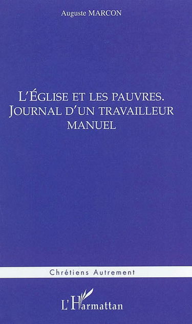 L'Eglise et les pauvres : journal d'un travailleur manuel