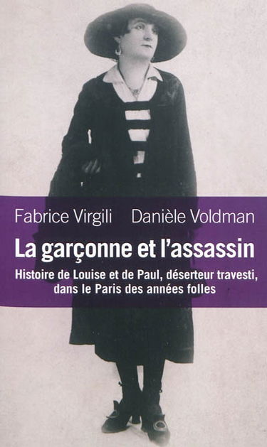 La garçonne et l'assassin : histoire de Louise et de Paul, déserteur travesti, dans le Paris des années folles