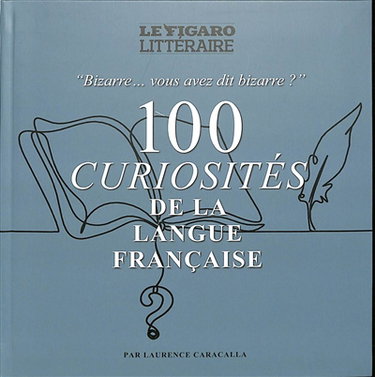Couverture de 100 curiosités de la langue française : bizarre... vous avez dit bizarre ?