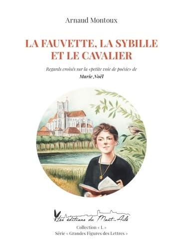 La fauvette, la sybille et le cavalier: Regards croisés sur la "petite voie de poésie" de Marie Noël