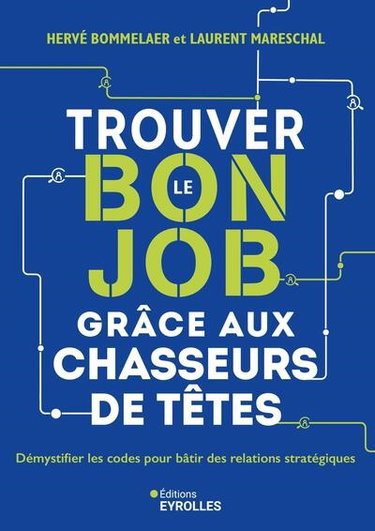 Trouver le bon job grâce aux chasseurs de têtes : démystifier les codes pour bâtir des relations stratégiques