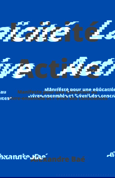 Laïcité Active : Manifeste pour une éducation au vivre-ensemble et l’ éveil des consciences