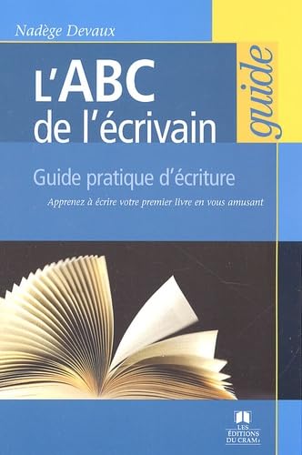 L'ABC de l'écrivain: Guide pratique d'écriture