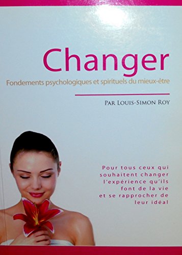 Couverture de Changer Fondements psychologiques et spirituels du mieux-être