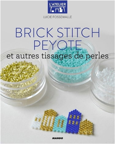 Brick stitch peyote : et autres tissages de perles