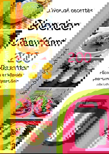 Livre de recettes Blender Chauffant 200 Recettes Faciles et Rapides pour un Repas Sain