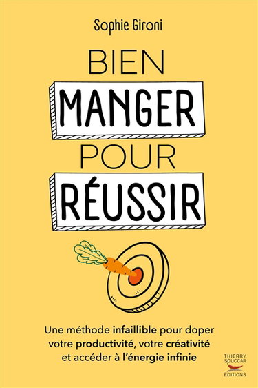 Bien manger pour réussir : une méthode infaillible pour doper votre productivité, votre créativité et accéder à l'énergie infinie