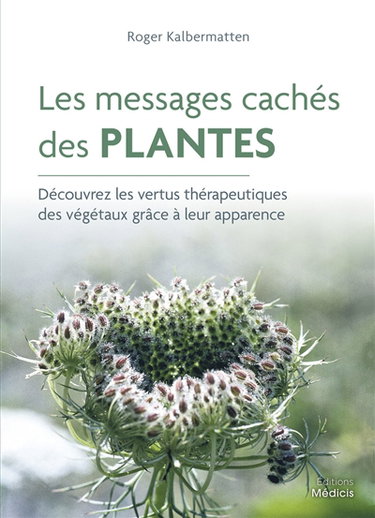 Couverture de Les messages cachés des plantes : découvrez les vertus thérapeutiques des végétaux grâce à leur apparence