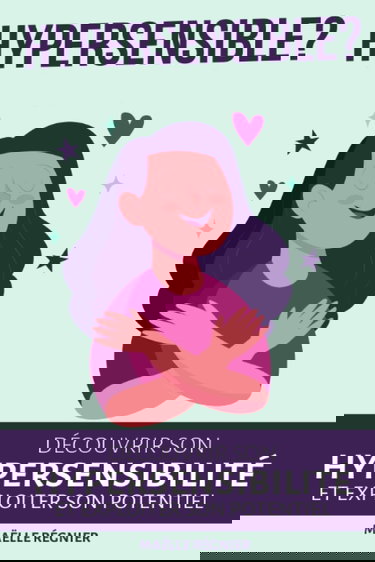 Hypersensible ?: Découvrir son hypersensibilité et exploiter son potentiel