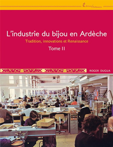 Couverture de L'industrie du bijou en Ardèche. Vol. 2. Tradition, innovations et Renaissance