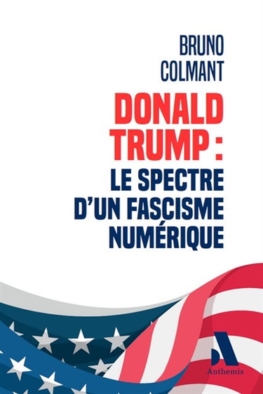 Couverture de Donald Trump : le spectre d'un fascisme numérique par Bruno Colmant
