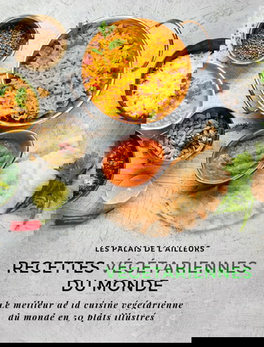 Un monde de saveurs - Recettes végétariennes du monde: Le meilleur de la cuisine végétarienne du monde en 50 plats illustrés