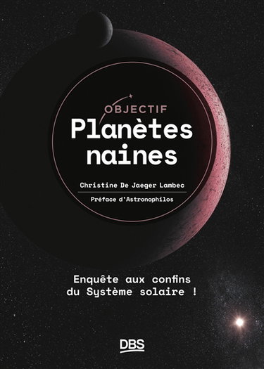 Objectif planètes naines : enquête aux confins du Système solaire !