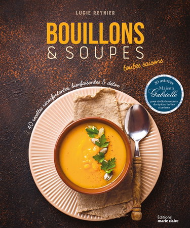 Bouillons & soupes toutes saisons : 40 recettes réconfortantes, bienfaisantes & détox