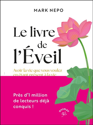 Le livre de l'éveil : avoir la vie que vous voulez en étant présent à la vie que vous avez