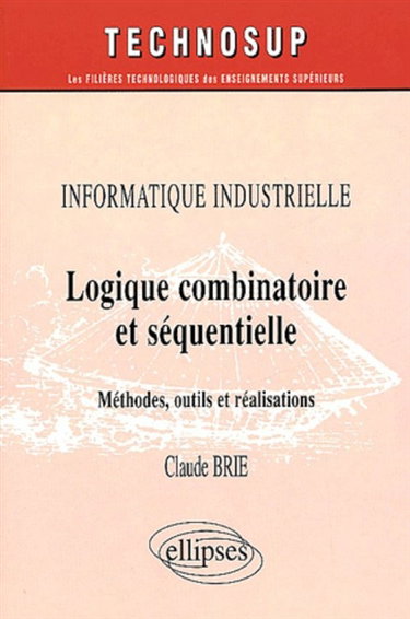 Couverture de Logique combinatoire et séquentielle : méthodes, outils et réalisations : informatique industrielle