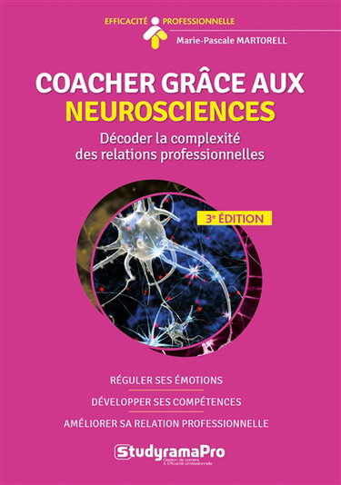 Coacher grâce aux neurosciences : décoder la complexité des relations professionnelles : réguler ses émotions, développer ses compétences, améliorer sa relation professionnelle