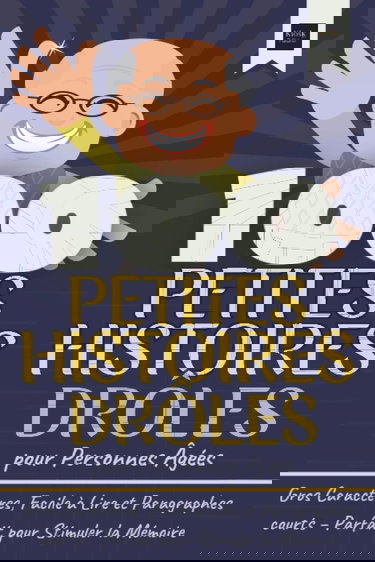 100 Petites Histoires Drôles pour Personnes Agées: Gros Caractères, Facile à Lire et Paragraphes courts – Parfait pour Stimuler la Mémoire