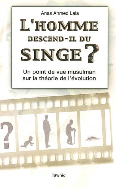 L'homme descend-il du singe ? : un point de vue musulman sur la théorie de l'évolution