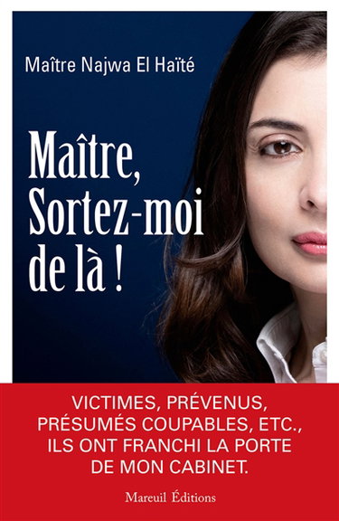 Maître, sortez-moi de là ! : victimes, prévenus, présumés coupables, etc., ils ont franchi la porte de mon cabinet