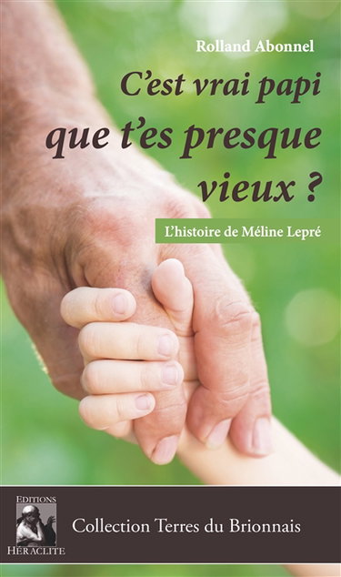 C'est vrai papi que t'es presque vieux ? : L'histoire de Méline Lepré