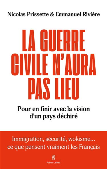 La guerre civile n'aura pas lieu : pour en finir avec la vision d'un pays déchiré : immigration, sécurité, wokisme... ce que pensent vraiment les Français