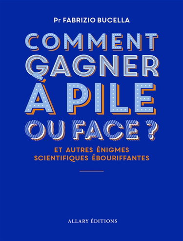 Couverture de Comment gagner à pile ou face ? : et autres énigmes scientifiques ébouriffantes par Fabrizio Bucella