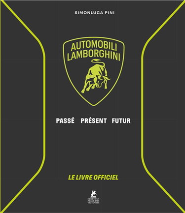 Couverture de Automobili Lamborghini : passé, présent, futur : le livre officiel