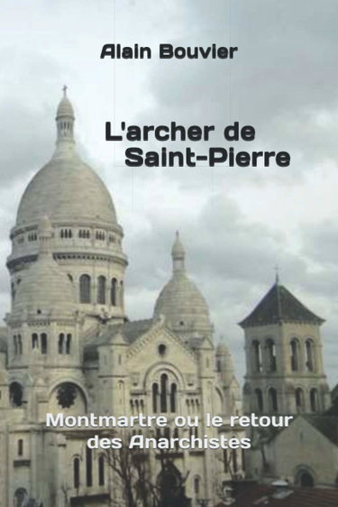 L'archer de Saint-Pierre: Montmartre ou le retour des Anarchistes