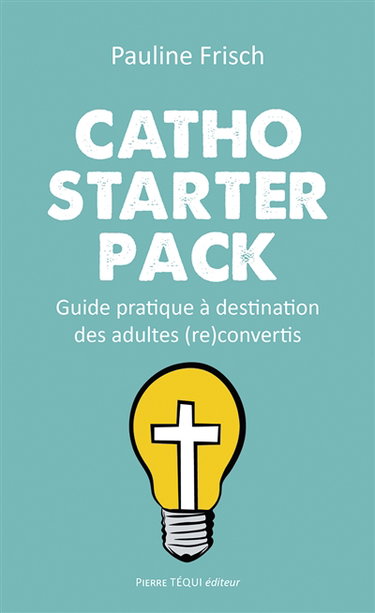 Catho starter pack : guide pratique à destination des adultes (re)convertis