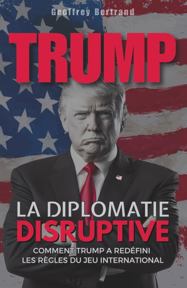 Couverture de La Diplomatie Disruptive: Comment Trump a Redéfini les Règles du Jeu International