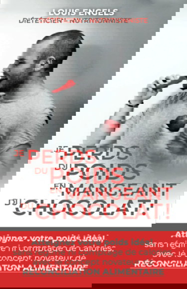 JE PERDS DU POIDS EN MANGEANT DU CHOCOLAT !: Atteignez votre poids idéal, sans régime ni comptage de calories, avec le concept novateur de RÉCONCILIATION ALIMENTAIRE