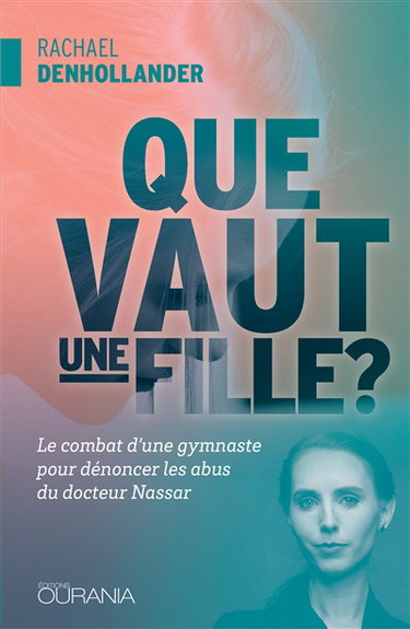 Couverture de Que vaut une fille ? : le combat d'une gymnaste pour dénoncer les abus du docteur Nassar