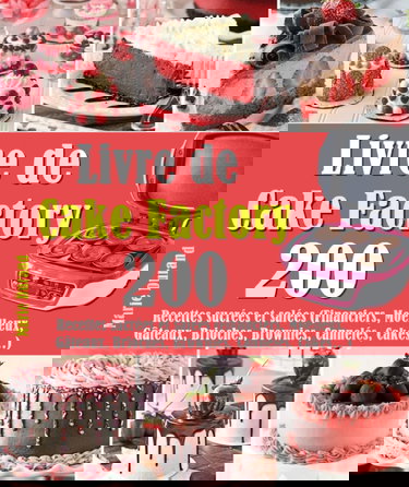 Livre de Cake Factory: 200 Recettes sucrées et salées (Financiers, Moelleux, Gâteaux, Brioches, Brownies, Cannelés, Cakes…)
