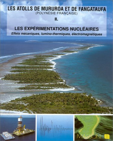 Couverture de Les atolls de Mururoa et de Fangataufa, Polynésie française. Vol. 2. Les expérimentations nucléaires : effets mécaniques, lumino-thermiques, électromagnétiques