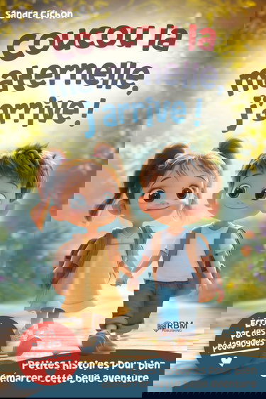 Maternelle, j’arrive ! Histoires encourageantes pour la rentrée en maternelle: Des histoires éducatives pour faire de la rentrée en maternelle une expérience inoubliable I Livre enfant dès 3 ans