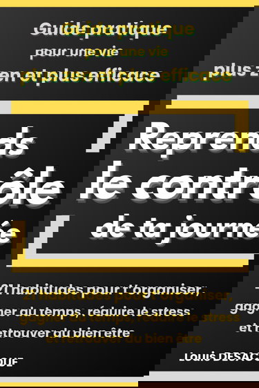 Reprends le contrôle de ta journée: 21 habitudes pour t’organiser, gagner du temps, réduire le stress et retrouver du bien être