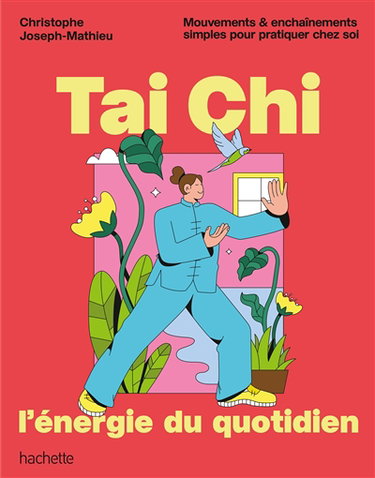 Tai chi, l'énergie du quotidien : mouvements & enchaînements simples pour pratiquer chez soi