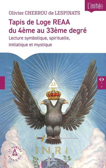 Couverture de Tapis de loge REAA du 4ème au 33ème degré : miroir du temple intérieur, lecture symbolique, spirituelle, initiatique et mystique : support de réflexion et de méditation