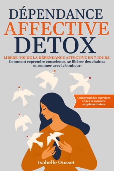 Couverture de Dépendance Affective Detox: Libère-Toi de la Dépendance Affective En 7 Jours. Comment Reprendre Conscience, Se Libérer Des Chaînes Et Renouer Avec Le Bonheur.