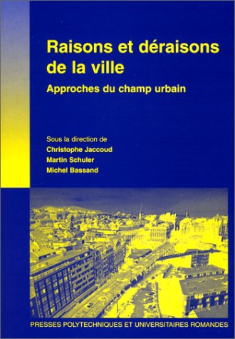 Couverture de Raisons et déraisons de la ville : approches du champ urbain