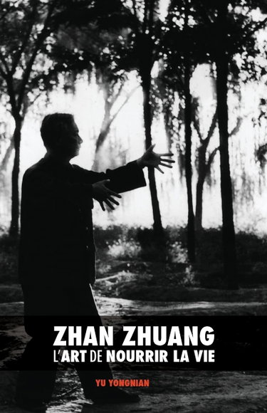 Couverture de Zhan Zhuang : l'Art de Nourrir la Vie