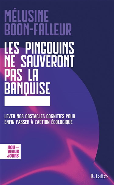Couverture de Les pingouins ne sauveront pas la banquise : lever nos obstacles cognitifs pour enfin passer à l'action écologique