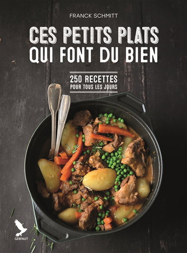 Ces petits plats qui font du bien : 250 recettes pour tous les jours