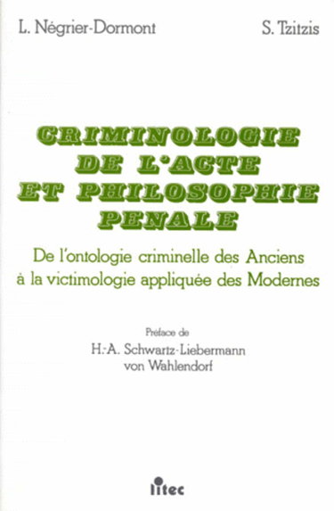 Criminologie de l'acte et philosophie pénale : de l'ontologie criminelle des Anciens à la victimologie appliquée des Modernes