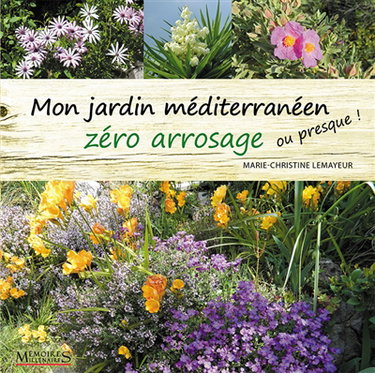 Mon jardin méditerranéen zéro arrosage : ou presque !