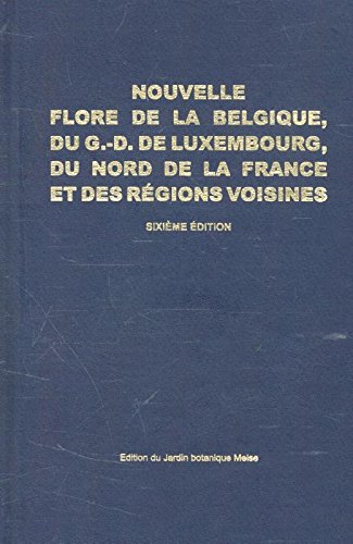 Nouvelle flore de la Belgique, du grand-duché de Luxembourg, du Nord de la France et des Régions voisines. Sixième édition, deuxième tirage corrigé: pteridophytes et spermatophytes